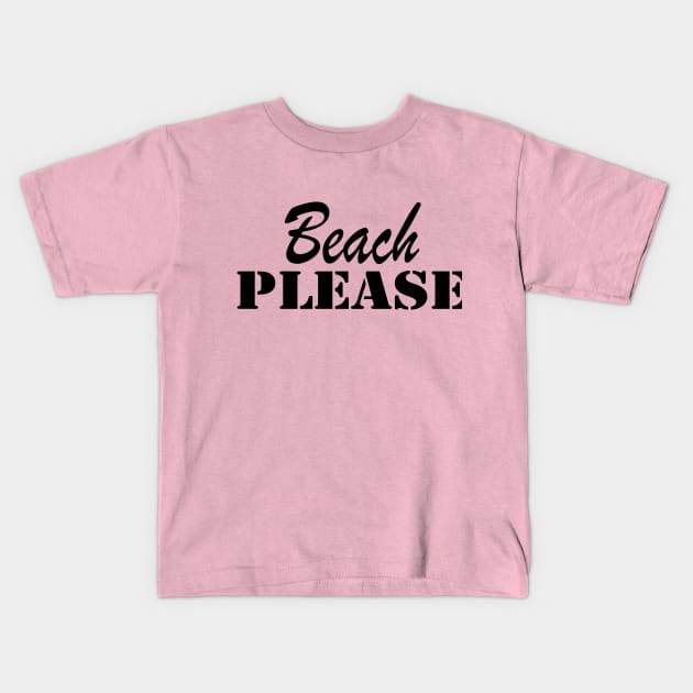 Beach Please Kids T-Shirt by houdasagna